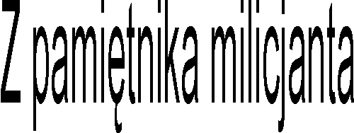 Z pamitnika milicjanta